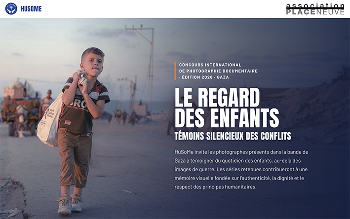 Concours photo · Édition 2026
LE REGARD
DES ENFANTS
HuSoMe lance un concours international de photographie documentaire sur le quotidien des enfants de Gaza : participation gratuite, dotation de 9 800 €, exposition itinérante. Les candidatures ouvrent fin septembre 2026.